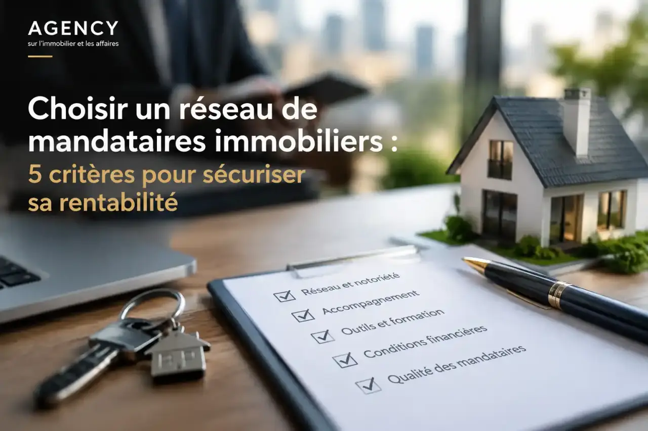 Choisir un réseau de mandataires immobiliers : 5 critères pour sécuriser sa rentabilité